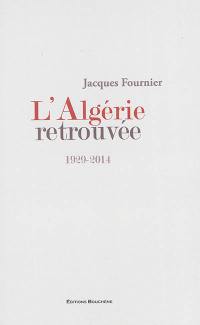 L'Algérie retrouvée : 1929-2014