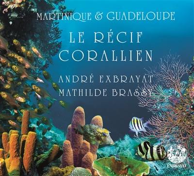 Martinique & Guadeloupe. Vol. 1. Le récif corallien