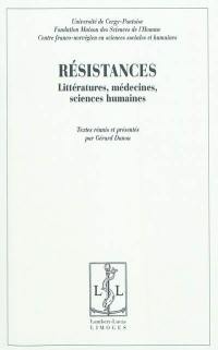 Résistances : littératures, médecines, sciences humaines : actes du séminaire 2008-09 et 2009-10