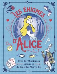 Les énigmes d'Alice : près de 40 énigmes inspirées du pays des merveilles
