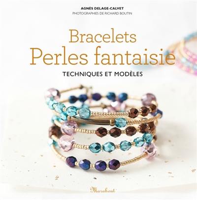 Bracelets en perles fantaisie : techniques et modèles