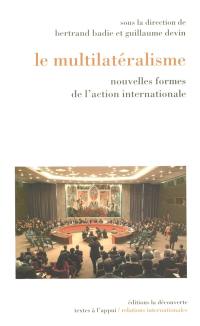 Le multilatéralisme : nouvelles formes de l'action internationale