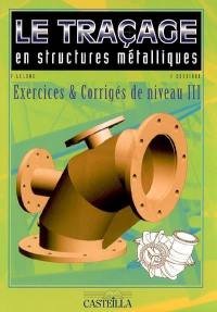Le traçage en structures métalliques : exercices & corrigés niveau III