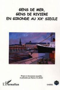 Gens de mer, gens de rivière en Gironde au XXe siècle