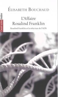 L'affaire Rosalind Franklin : Rosalind Franklin et la structure de l'ADN