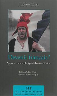 Devenir français ? : approche anthropologique de la naturalisation