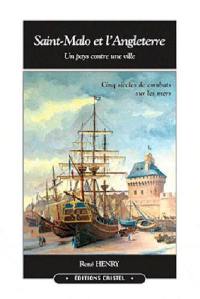 Saint-Malo et l'Angleterre : un pays contre une ville : cinq siècles de combats sur les mers