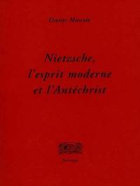 Nietzsche, l'esprit moderne et l'Antéchrist