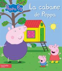 Peppa Pig. La cabane de Peppa