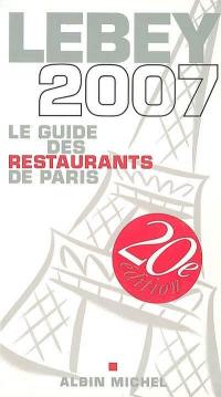 Lebey, le guide des restaurants de Paris 2007 : 644 restaurants de Paris et de la région parisienne, tous visités au moins une fois en 2006