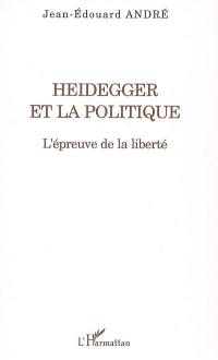Heidegger et la politique : l'épreuve de la liberté