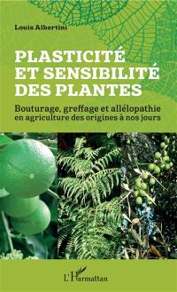 Plasticité et sensibilité des plantes : bouturage, greffage et allélopathie en agriculture des origines à nos jours