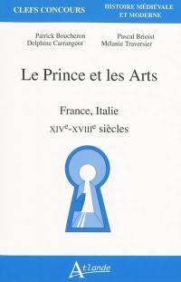 Le prince et les arts : France, Italie : XIVe-XVIIIe siècles