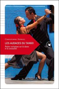 Les audaces du tango : petites variations sur la danse et la sensualité