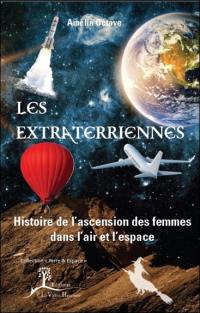 Les extraterriennes : histoire de l'ascension des femmes dans l'air et l'espace