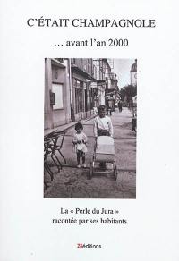 C'était Champagnole... avant l'an 2000 : la Perle du Jura racontée par ses habitants