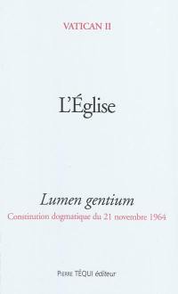 L'Eglise : lumen gentium : constitution dogmatique du 21 novembre 1964