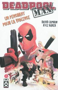Deadpool max. Vol. 1. Un penchant pour la violence
