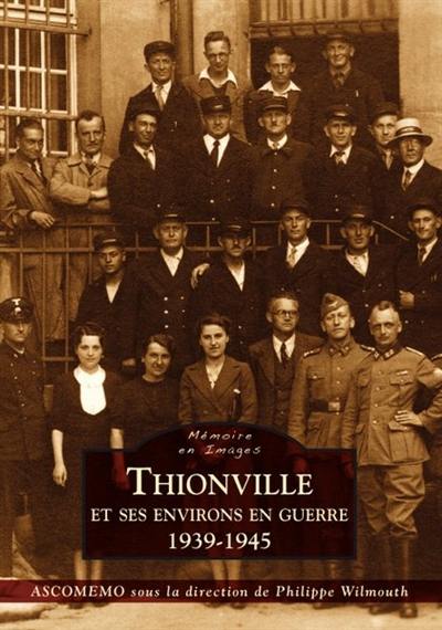 Thionville et ses environs en guerre : 1939-1945