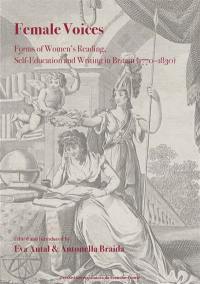 Female voices : forms of women's reading, self-education and writing in Britain (1770–1830)