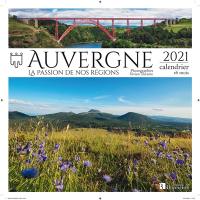 Auvergne : la passion de nos régions : 2021, calendrier 16 mois