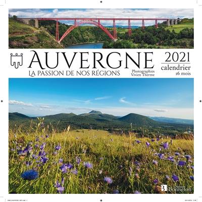 Auvergne : la passion de nos régions : 2021, calendrier 16 mois