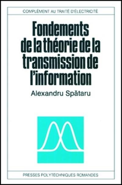 Fondements de la théorie de la transmission de l'information : complément au traité d'électricité