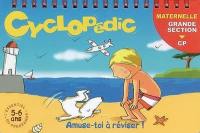 Cyclopédic maternelle grande section-CP, 5-6 ans : amuse-toi à réviser !