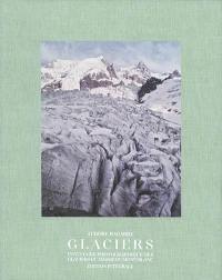 Glaciers : inventaire photographique des glaciers du massif du Mont-Blanc : édition intégrale