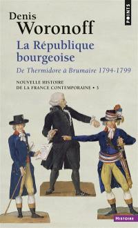 Nouvelle histoire de la France contemporaine. Vol. 3. La République bourgeoise : de Thermidor à Brumaire, 1794-1799