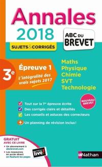 Annales 2018 3e, épreuve 1 : l'intégralité des vrais sujets 2017, nouveau brevet : maths, physique, chimie, SVT, technologie