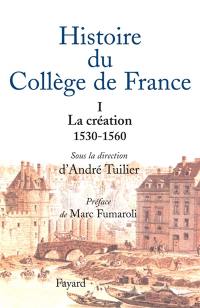 Histoire du Collège de France. Vol. 1. La création, 1530-1560