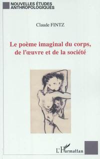 Le poème imaginal du corps, de l'oeuvre et de la société : pour une lecture socio-anthropologique de l'oeuvre du corps