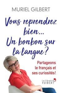 Vous reprendrez bien... Un bonbon sur la langue ? : partageons le français et ses curiosités !