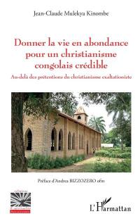 Donner la vie en abondance pour un christianisme congolais crédible : au-delà des prétentions du christianisme exaltationiste