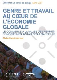 Genre et travail au coeur de l'économie globale : le commerce à la valise des femmes comoriennes installées à Marseille