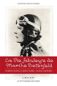 La vie fabuleuse de Marthe Betenfeld : de Marthe Betenfeld à Marthe Richard : un siècle d'aventures