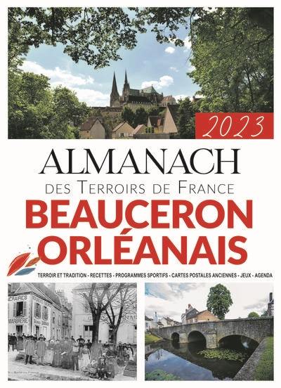 Almanach Beauceron, Orléanais 2023 : terroir et tradition, recettes, programmes sportifs, cartes postales anciennes, jeux, agenda