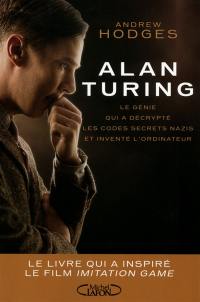 Alan Turing : le génie qui a décrypté les codes secrets nazis et inventé l'ordinateur : le livre qui a inspiré le film The imitation game