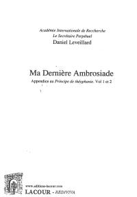Ma dernière Ambrosiade : appendice au Principe de théophanie, vol 1 et 2