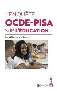 L'enquête OCDE-PISA sur l'éducation : les défis pour la France