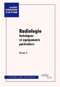 Radiologie, techniques et équipements particuliers, niveau 2