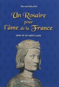 Un rosaire pour l'âme de la France : avec le roi Saint Louis
