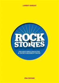 Rock stories. 200 histoires insolites & incroyablement rock !