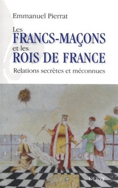 Les francs-maçons et les rois de France : relations secrètes et méconnues