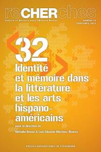 Recherches, culture et histoire dans l'espace roman, n° 32. Identité et mémoire dans la littérature et les arts hispano-américains