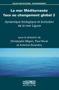 La mer Méditerranée face au changement global. Vol. 2. Dynamique biologique et évolution de la mer Ligure