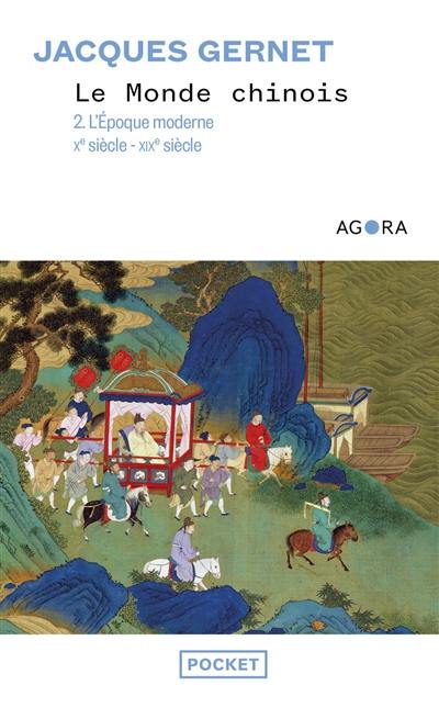 Le monde chinois. Vol. 2. L'époque moderne : Xe siècle-XIXe siècle
