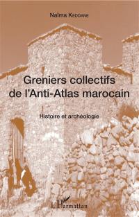 Greniers collectifs de l'Anti-Atlas marocain : histoire et archéologie