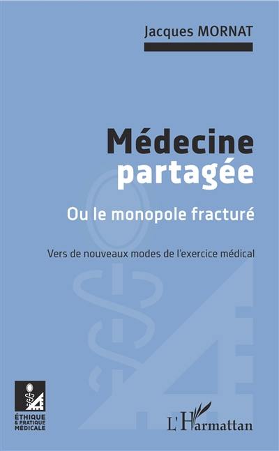 Médecine partagée ou Le monopole fracturé : vers de nouveaux modes de l'exercice médical